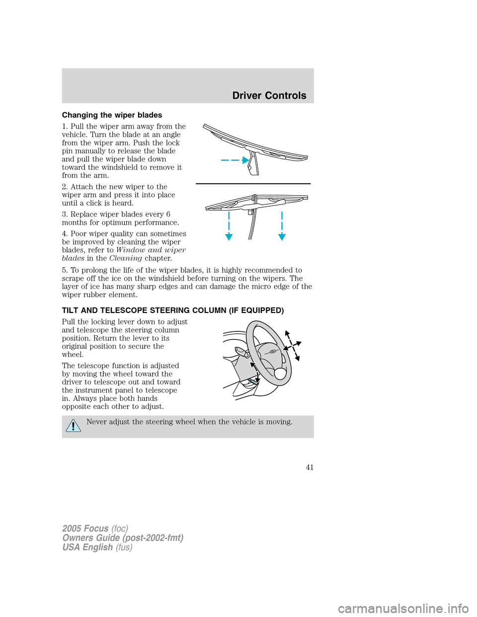 FORD FOCUS 2005 1.G Service Manual Changing the wiper blades
1. Pull the wiper arm away from the
vehicle. Turn the blade at an angle
from the wiper arm. Push the lock
pin manually to release the blade
and pull the wiper blade down
towa FORD FOCUS 2005 1.G Service Manual Changing the wiper blades
1. Pull the wiper arm away from the
vehicle. Turn the blade at an angle
from the wiper arm. Push the lock
pin manually to release the blade
and pull the wiper blade down
towa