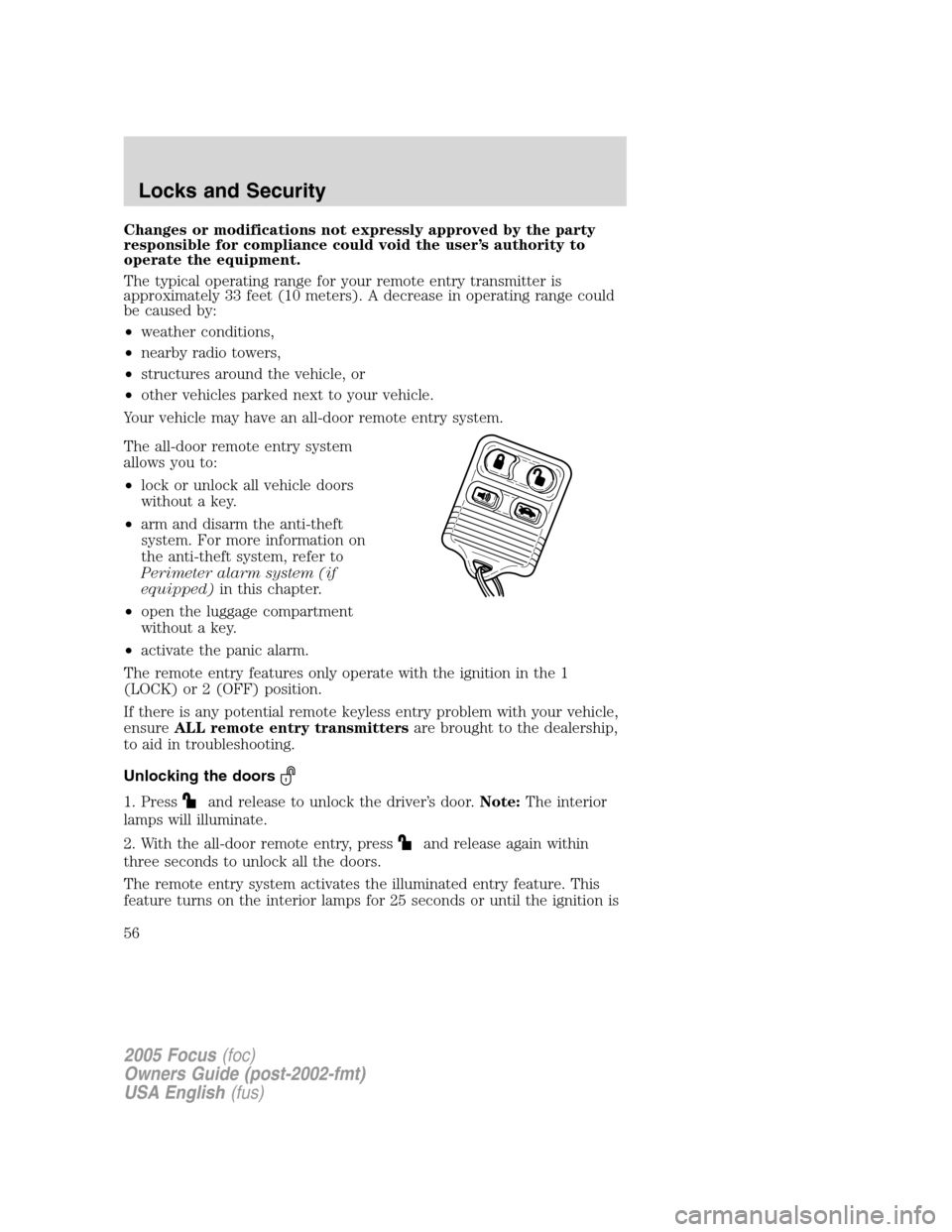 FORD FOCUS 2005 1.G Workshop Manual Changes or modifications not expressly approved by the party
responsible for compliance could void the user’s authority to
operate the equipment.
The typical operating range for your remote entry tr