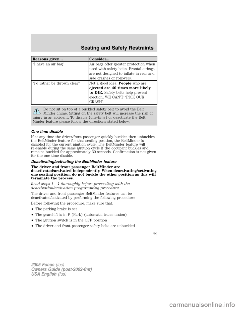 FORD FOCUS 2005 1.G Manual PDF Reasons given... Consider...
“I have an air bag”Air bags offer greater protection when
used with safety belts. Frontal airbags
are not designed to inflate in rear and
side crashes or rollovers.
FORD FOCUS 2005 1.G Manual PDF Reasons given... Consider...
“I have an air bag”Air bags offer greater protection when
used with safety belts. Frontal airbags
are not designed to inflate in rear and
side crashes or rollovers.