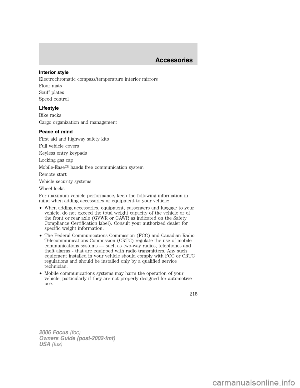 FORD FOCUS 2006 2.G Owners Manual Interior style
Electrochromatic compass/temperature interior mirrors
Floor mats
Scuff plates
Speed control
Lifestyle
Bike racks
Cargo organization and management
Peace of mind
First aid and highway sa