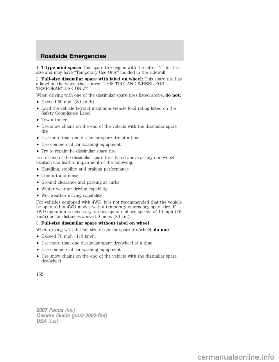 FORD FOCUS 2007 2.G Owners Manual 1.T-type mini-spare:This spare tire begins with the letter “T” for tire
size and may have “Temporary Use Only” molded in the sidewall
2.Full-size dissimilar spare with label on wheel:This spar FORD FOCUS 2007 2.G Owners Manual 1.T-type mini-spare:This spare tire begins with the letter “T” for tire
size and may have “Temporary Use Only” molded in the sidewall
2.Full-size dissimilar spare with label on wheel:This spar