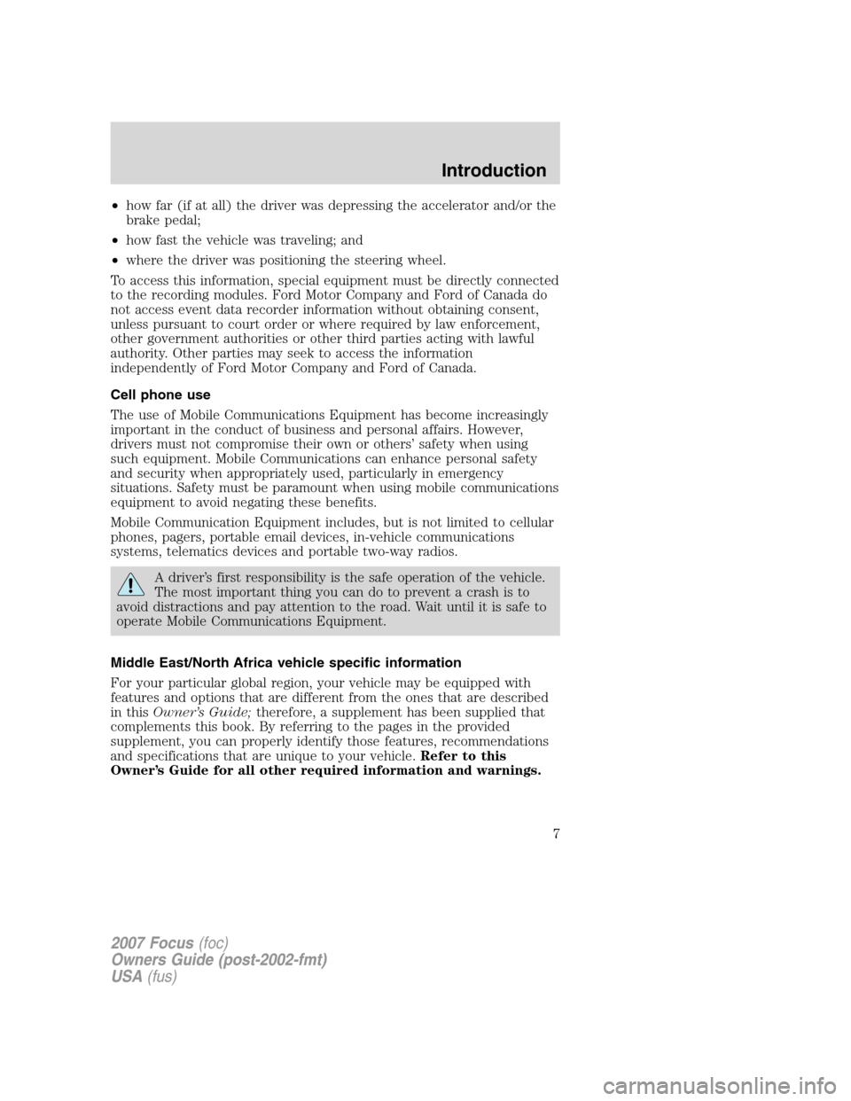 FORD FOCUS 2007 2.G Owners Manual •how far (if at all) the driver was depressing the accelerator and/or the
brake pedal;
•how fast the vehicle was traveling; and
•where the driver was positioning the steering wheel.
To access th