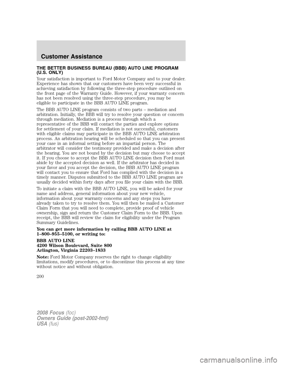 FORD FOCUS 2008 2.G Owners Manual THE BETTER BUSINESS BUREAU (BBB) AUTO LINE PROGRAM
(U.S. ONLY)
Your satisfaction is important to Ford Motor Company and to your dealer.
Experience has shown that our customers have been very successfu FORD FOCUS 2008 2.G Owners Manual THE BETTER BUSINESS BUREAU (BBB) AUTO LINE PROGRAM
(U.S. ONLY)
Your satisfaction is important to Ford Motor Company and to your dealer.
Experience has shown that our customers have been very successfu