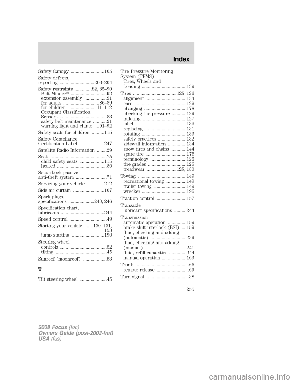 FORD FOCUS 2008 2.G Service Manual Safety Canopy ...........................105
Safety defects,
reporting ............................203–204
Safety restraints ..............82, 85–90
Belt-Minder.............................92
ext