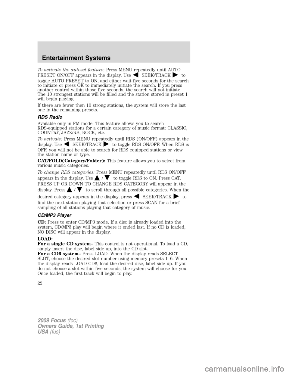 FORD FOCUS 2009 2.G Owners Manual To activate the autoset feature:Press MENU repeatedly until AUTO
PRESET ON/OFF appears in the display. Use
SEEK/TRACKto
toggle AUTO PRESET to ON, and either wait five seconds for the search
to initiat FORD FOCUS 2009 2.G Owners Manual To activate the autoset feature:Press MENU repeatedly until AUTO
PRESET ON/OFF appears in the display. Use
SEEK/TRACKto
toggle AUTO PRESET to ON, and either wait five seconds for the search
to initiat