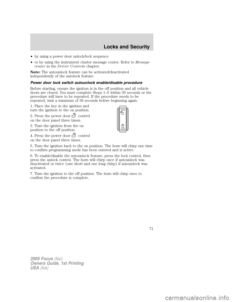 FORD FOCUS 2009 2.G Manual PDF •by using a power door unlock/lock sequence
•or by using the instrument cluster message center. Refer toMessage
centerin theDriver Controlschapter.
Note:The autounlock feature can be activated/dea FORD FOCUS 2009 2.G Manual PDF •by using a power door unlock/lock sequence
•or by using the instrument cluster message center. Refer toMessage
centerin theDriver Controlschapter.
Note:The autounlock feature can be activated/dea