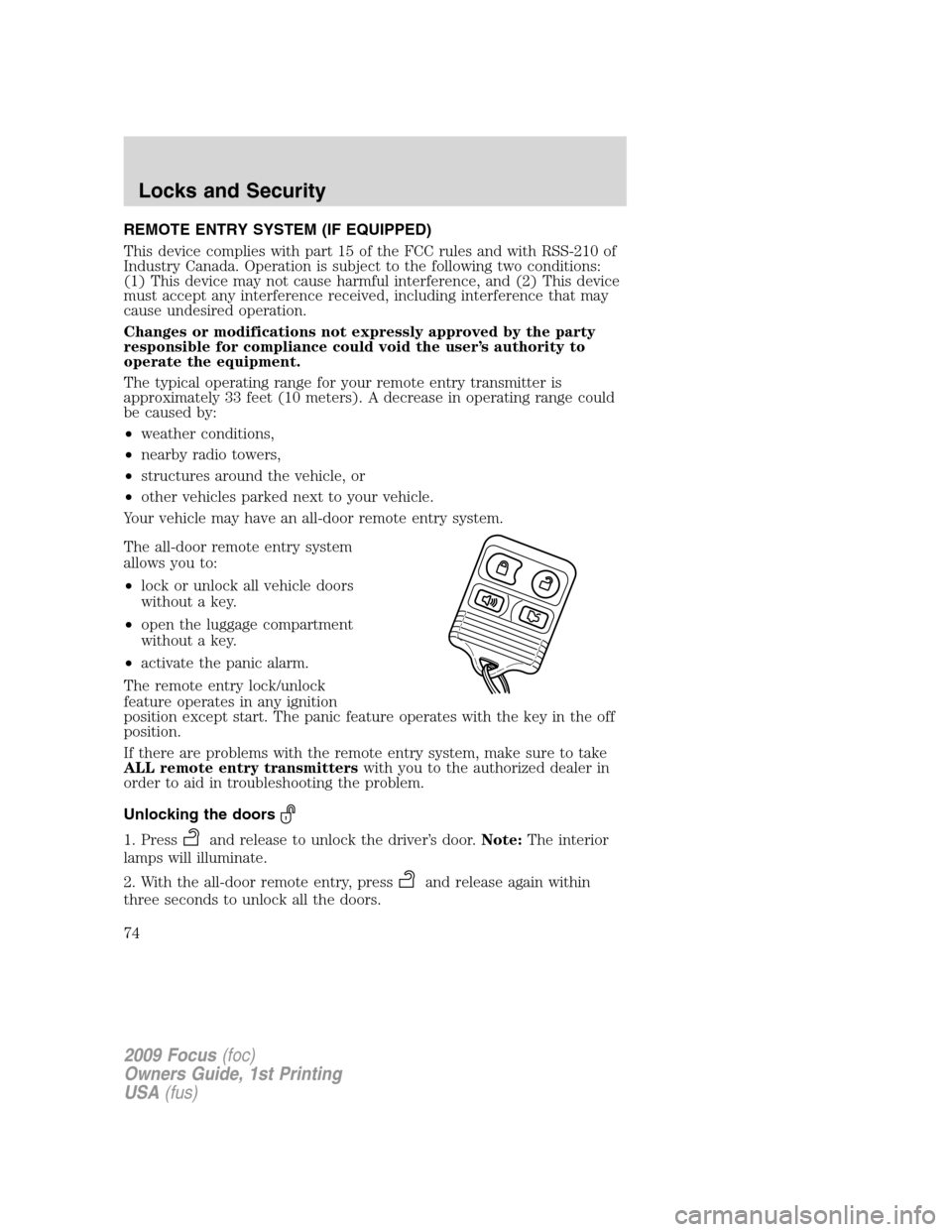 FORD FOCUS 2009 2.G Manual PDF REMOTE ENTRY SYSTEM (IF EQUIPPED)
This device complies with part 15 of the FCC rules and with RSS-210 of
Industry Canada. Operation is subject to the following two conditions:
(1) This device may not FORD FOCUS 2009 2.G Manual PDF REMOTE ENTRY SYSTEM (IF EQUIPPED)
This device complies with part 15 of the FCC rules and with RSS-210 of
Industry Canada. Operation is subject to the following two conditions:
(1) This device may not