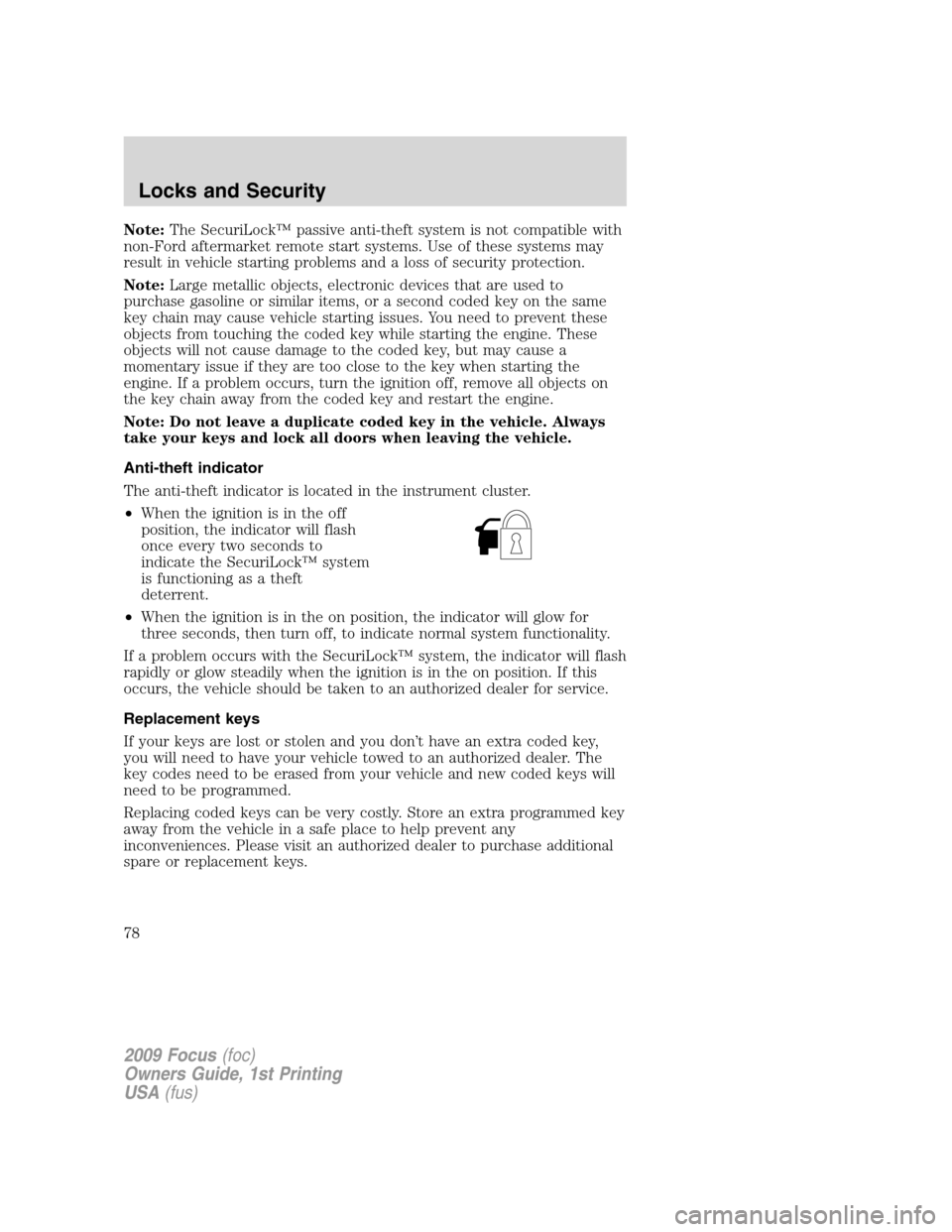 FORD FOCUS 2009 2.G Manual PDF Note:The SecuriLock™ passive anti-theft system is not compatible with
non-Ford aftermarket remote start systems. Use of these systems may
result in vehicle starting problems and a loss of security p FORD FOCUS 2009 2.G Manual PDF Note:The SecuriLock™ passive anti-theft system is not compatible with
non-Ford aftermarket remote start systems. Use of these systems may
result in vehicle starting problems and a loss of security p
