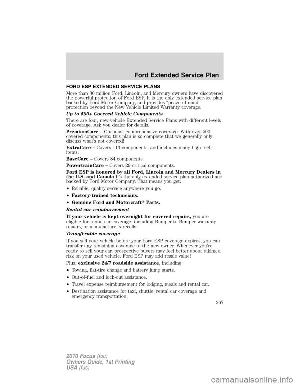 FORD FOCUS 2010 2.G Owners Manual FORD ESP EXTENDED SERVICE PLANS
More than 30 million Ford, Lincoln, and Mercury owners have discovered
the powerful protection of Ford ESP. It is the only extended service plan
backed by Ford Motor Co