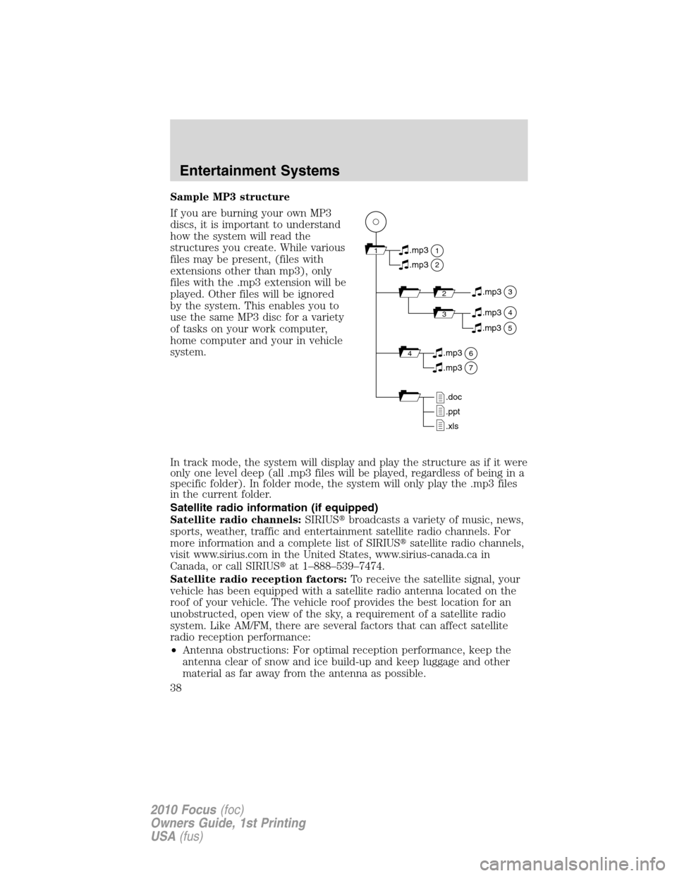 FORD FOCUS 2010 2.G Owners Manual Sample MP3 structure
If you are burning your own MP3
discs, it is important to understand
how the system will read the
structures you create. While various
files may be present, (files with
extensions