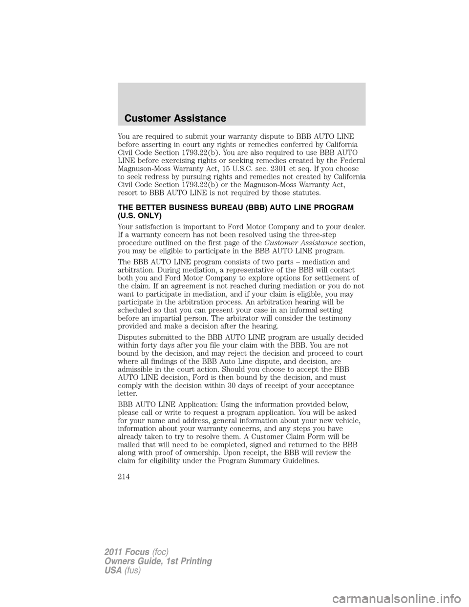 FORD FOCUS 2011 2.G Owners Manual You are required to submit your warranty dispute to BBB AUTO LINE
before asserting in court any rights or remedies conferred by California
Civil Code Section 1793.22(b). You are also required to use B