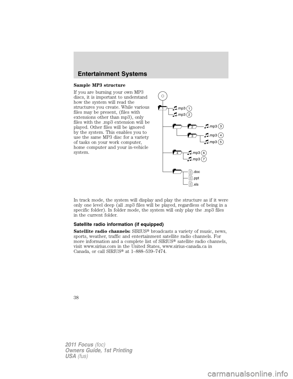 FORD FOCUS 2011 2.G Owners Guide Sample MP3 structure
If you are burning your own MP3
discs, it is important to understand
how the system will read the
structures you create. While various
files may be present, (files with
extensions