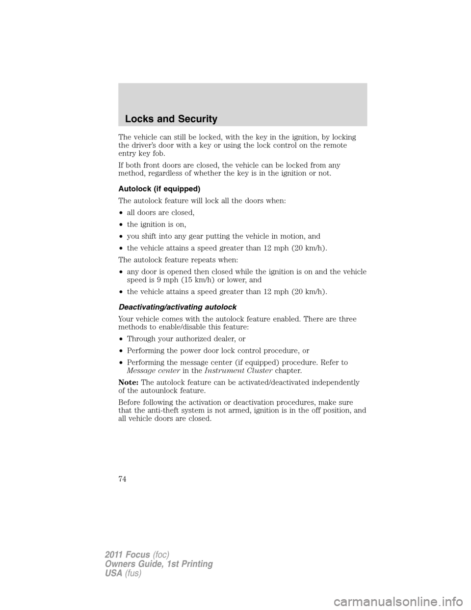 FORD FOCUS 2011 2.G Manual PDF The vehicle can still be locked, with the key in the ignition, by locking
the driver’s door with a key or using the lock control on the remote
entry key fob.
If both front doors are closed, the vehi FORD FOCUS 2011 2.G Manual PDF The vehicle can still be locked, with the key in the ignition, by locking
the driver’s door with a key or using the lock control on the remote
entry key fob.
If both front doors are closed, the vehi