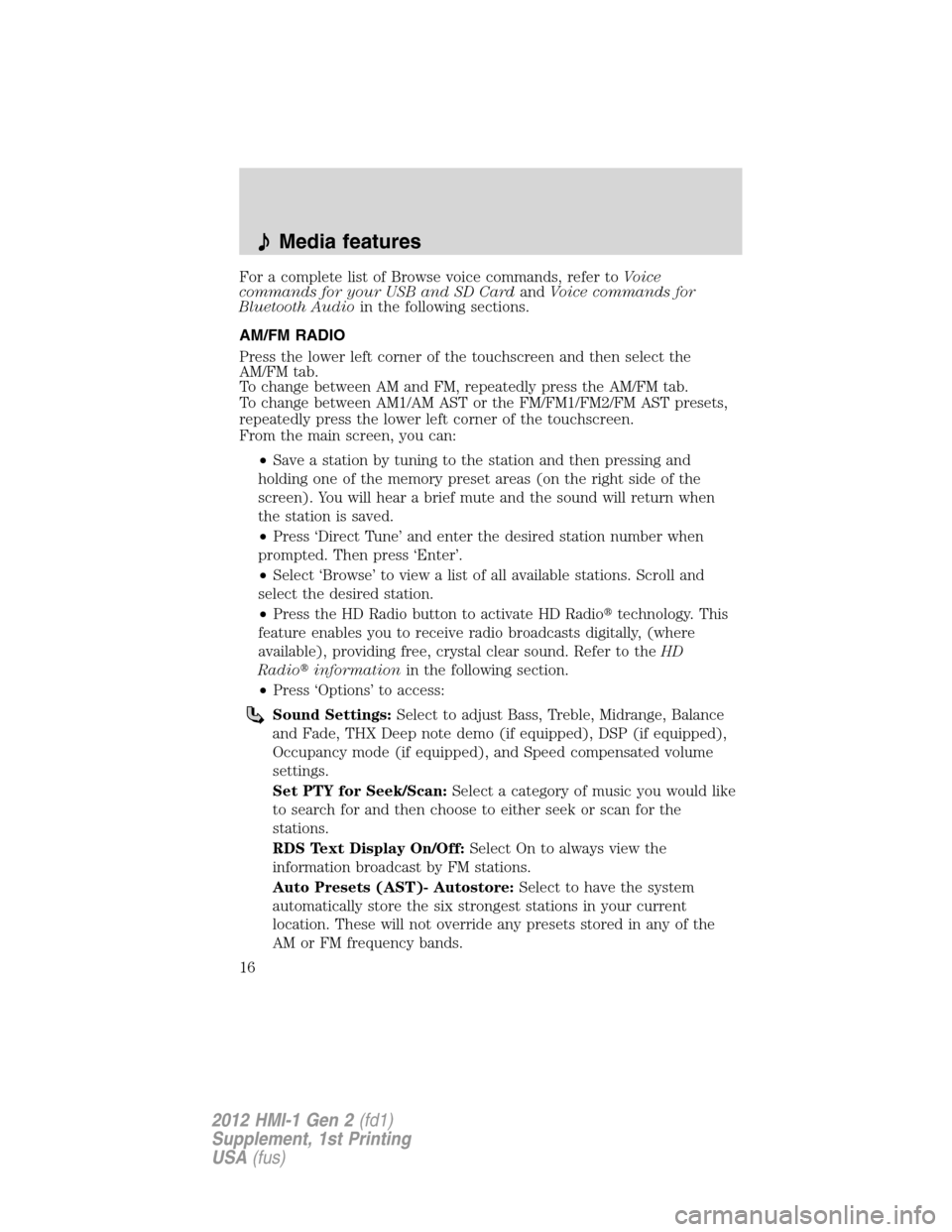 FORD FOCUS 2012 3.G MyFord Touch Supplement Manual For a complete list of Browse voice commands, refer toVoice
commands for your USB and SD CardandVoice commands for
Bluetooth Audioin the following sections.
AM/FM RADIO
Press the lower left corner of 