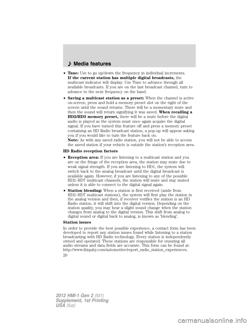 FORD FOCUS 2012 3.G MyFord Touch Supplement Manual •Tune:Use to go up/down the frequency in individual increments.
If the current station has multiple digital broadcasts,the
multicast indicator will display. Use Tune to advance through all
available