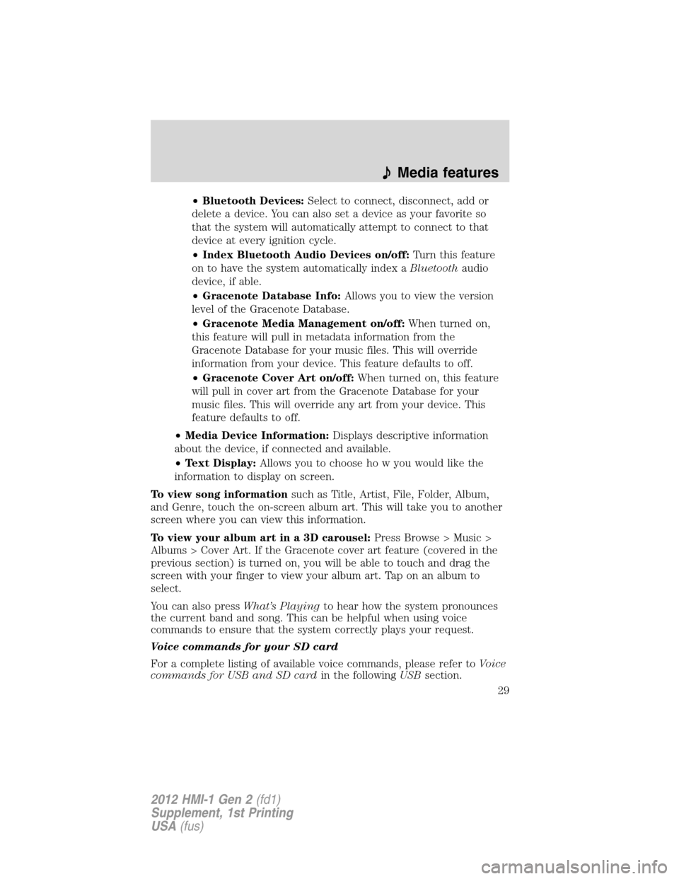 FORD FOCUS 2012 3.G MyFord Touch Supplement Manual •Bluetooth Devices:Select to connect, disconnect, add or
delete a device. You can also set a device as your favorite so
that the system will automatically attempt to connect to that
device at every 