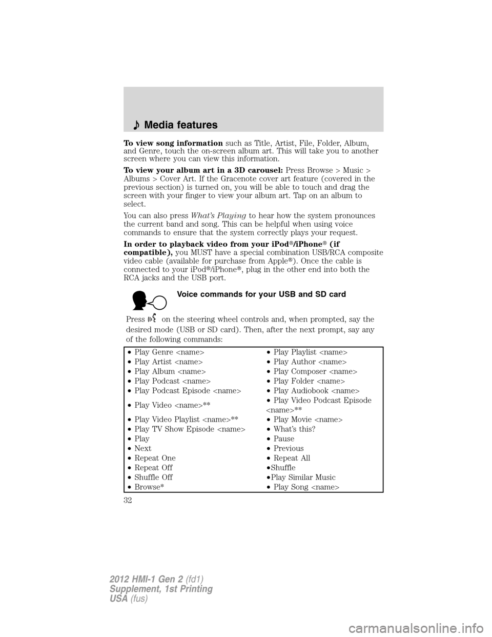 FORD FOCUS 2012 3.G MyFord Touch Supplement Manual To view song informationsuch as Title, Artist, File, Folder, Album,
and Genre, touch the on-screen album art. This will take you to another
screen where you can view this information.
To view your alb