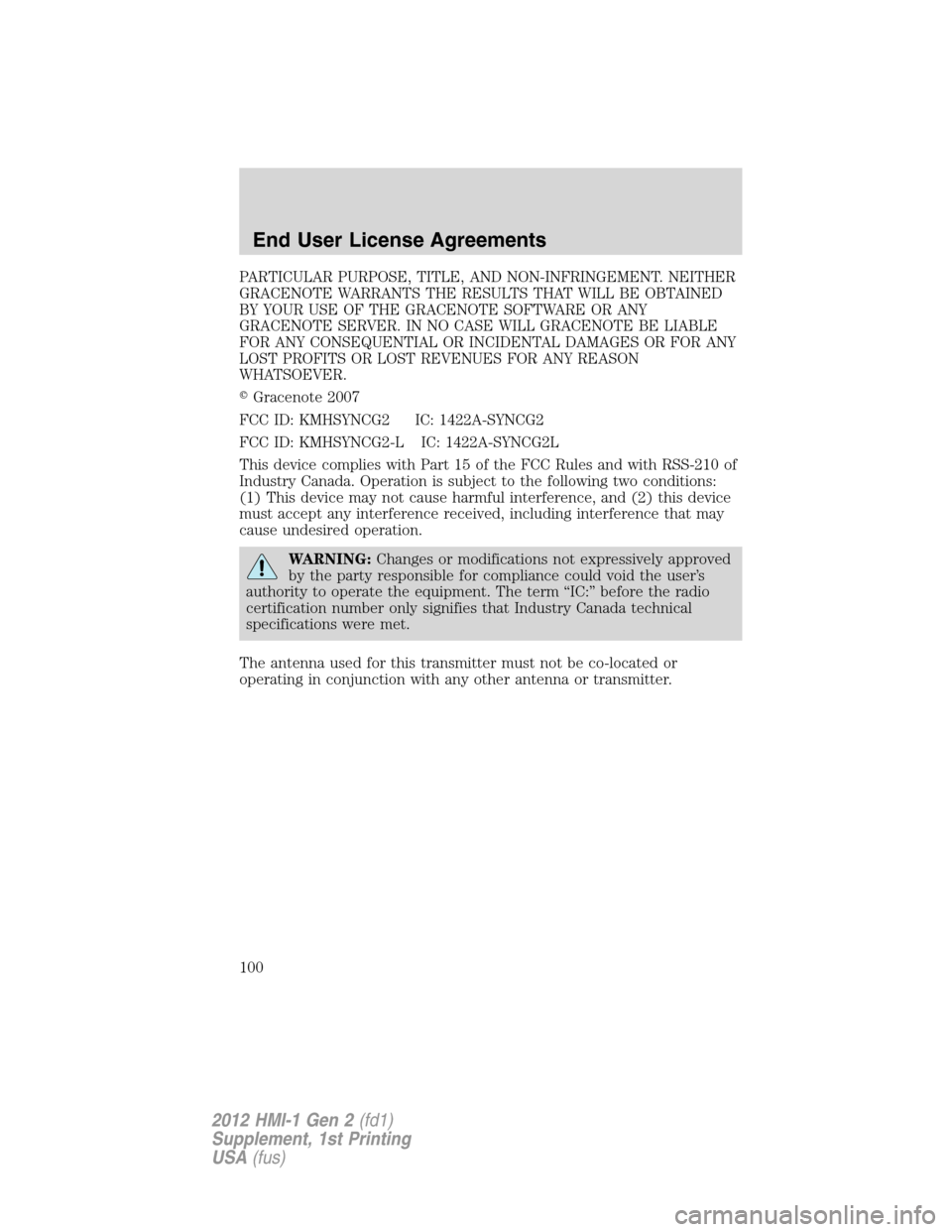 FORD FOCUS 2012 3.G MyFord Touch Supplement Manual PARTICULAR PURPOSE, TITLE, AND NON-INFRINGEMENT. NEITHER
GRACENOTE WARRANTS THE RESULTS THAT WILL BE OBTAINED
BY YOUR USE OF THE GRACENOTE SOFTWARE OR ANY
GRACENOTE SERVER. IN NO CASE WILL GRACENOTE B