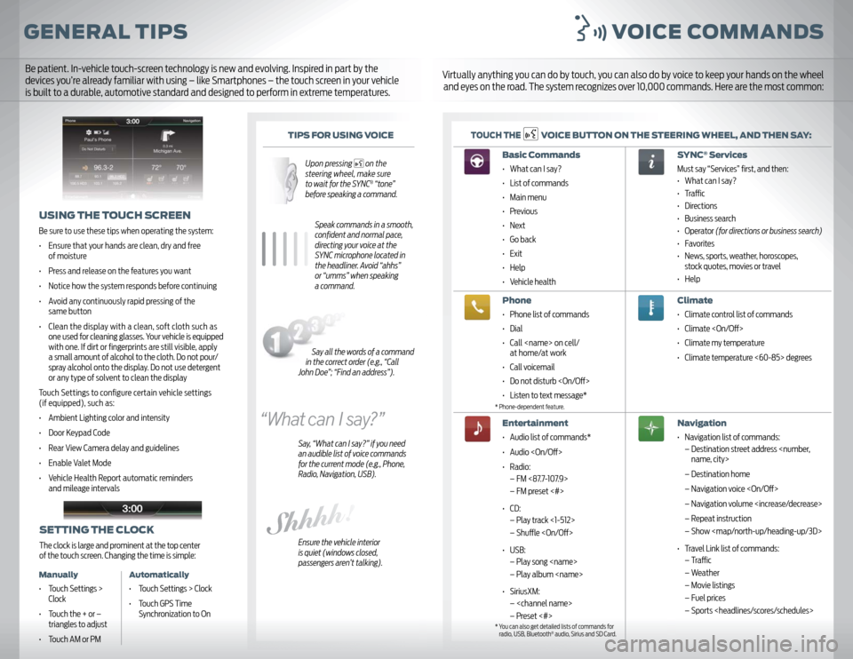 FORD FOCUS 2012 3.G MyFord Touch User Guide GENERAL TIPS VOICE COMMANDS
TIPS FOR USING VOICE
Upon pressing 
 on the 
steering wheel, make sure 
to wait for the SYNC® “tone” 
before speaking a command.
Speak commands in a smooth, 
conﬁ  d