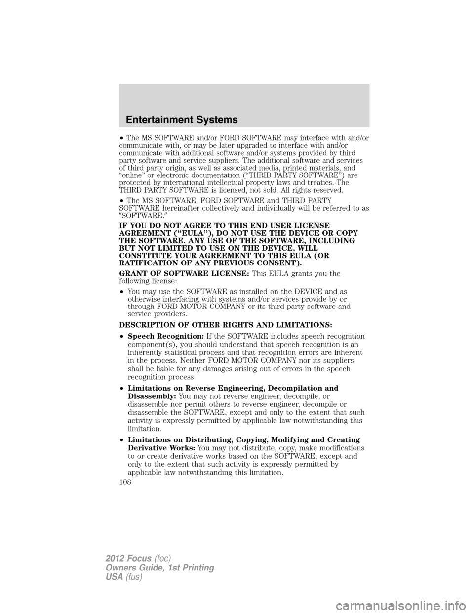FORD FOCUS 2012 3.G Owners Manual •The MS SOFTWARE and/or FORD SOFTWARE may interface with and/or
communicate with, or may be later upgraded to interface with and/or
communicate with additional software and/or systems provided by th