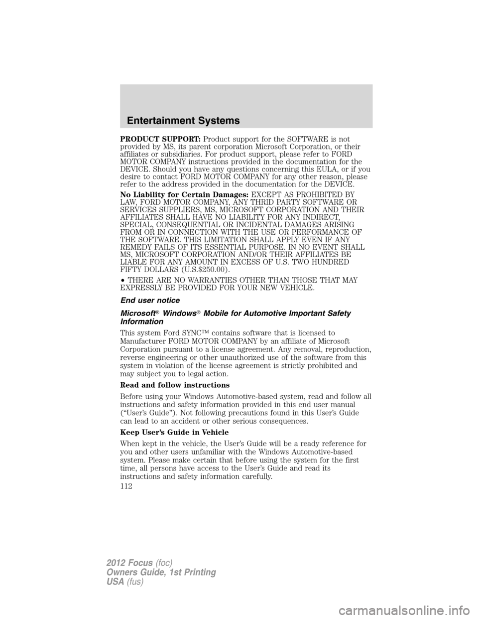 FORD FOCUS 2012 3.G Owners Manual PRODUCT SUPPORT:Product support for the SOFTWARE is not
provided by MS, its parent corporation Microsoft Corporation, or their
affiliates or subsidiaries. For product support, please refer to FORD
MOT