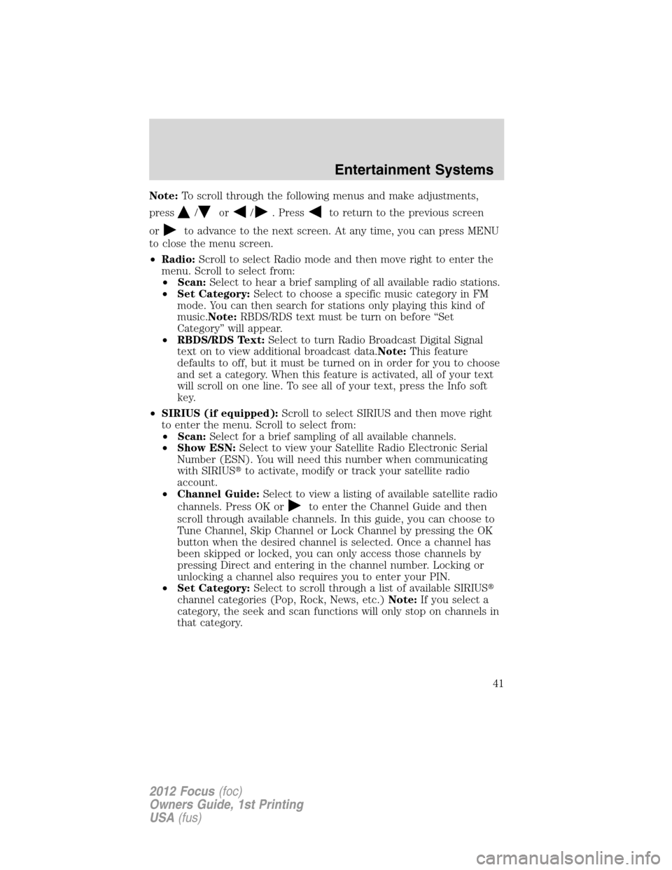 FORD FOCUS 2012 3.G Service Manual Note:To scroll through the following menus and make adjustments,
press
/or/. Pressto return to the previous screen
or
to advance to the next screen. At any time, you can press MENU
to close the menu s