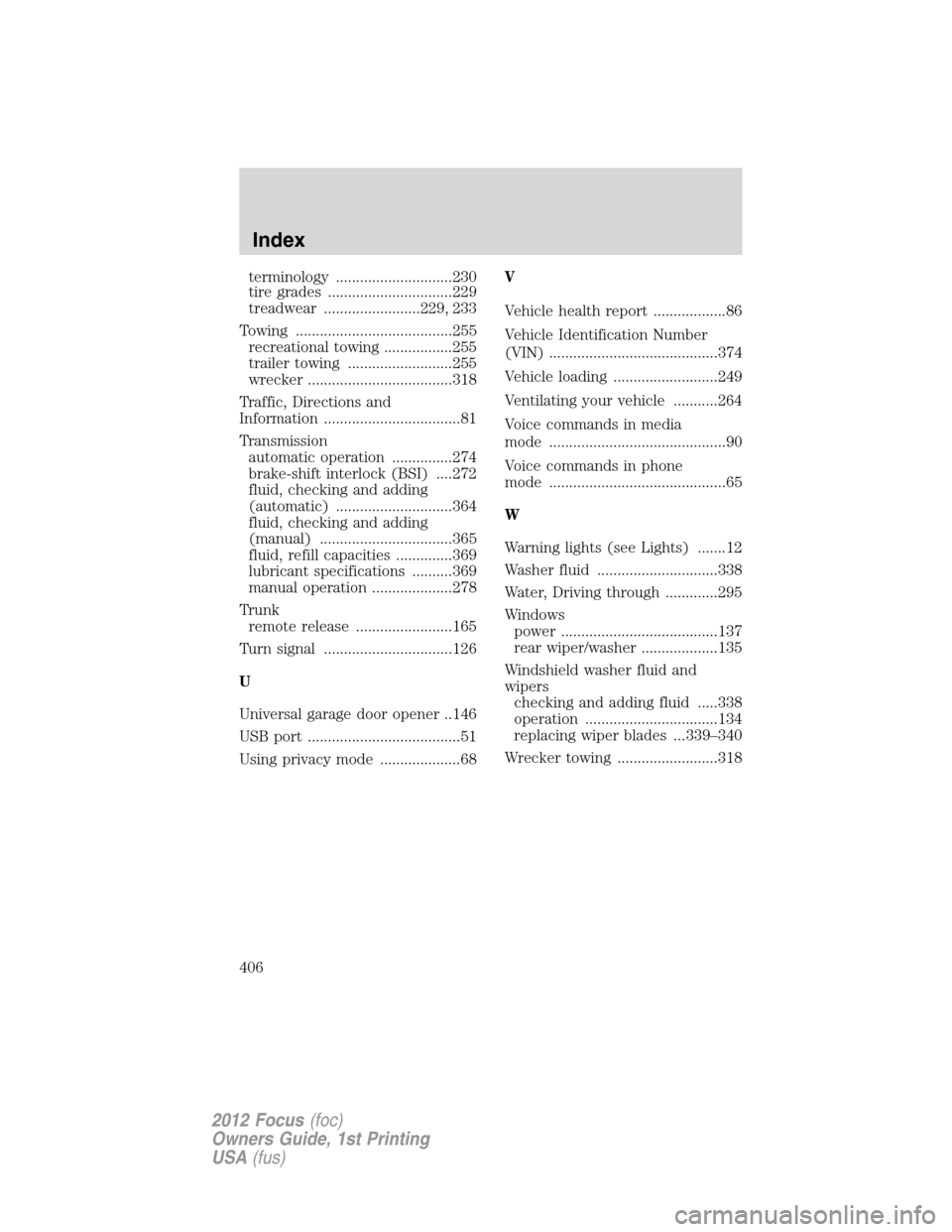 FORD FOCUS 2012 3.G Owners Manual terminology .............................230
tire grades ...............................229
treadwear ........................229, 233
Towing .......................................255
recreational to