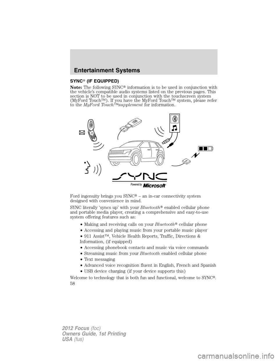 FORD FOCUS 2012 3.G Owners Manual SYNC(IF EQUIPPED)
Note:The following SYNCinformation is to be used in conjunction with
the vehicle’s compatible audio systems listed on the previous pages. This
section is NOT to be used in conjun