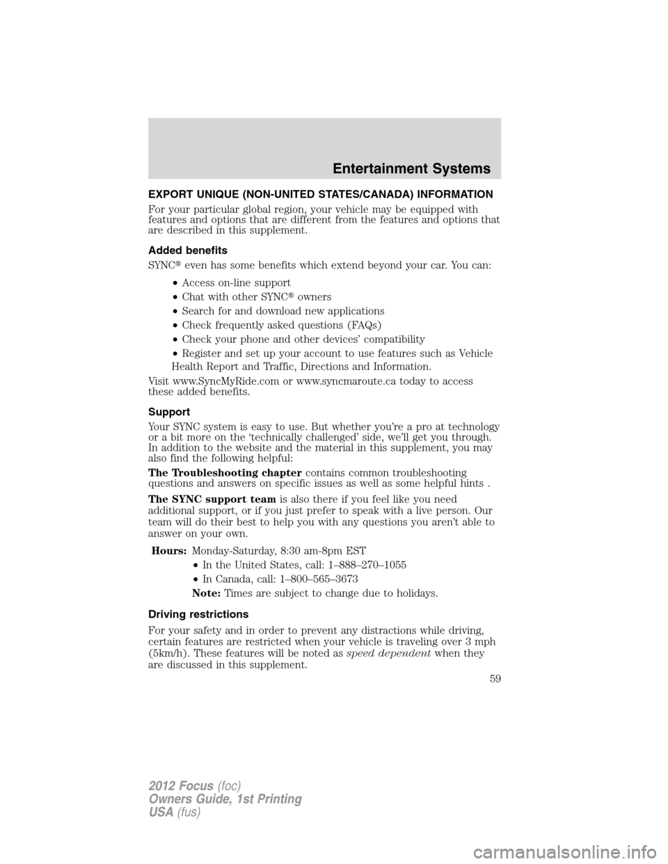 FORD FOCUS 2012 3.G Workshop Manual EXPORT UNIQUE (NON-UNITED STATES/CANADA) INFORMATION
For your particular global region, your vehicle may be equipped with
features and options that are different from the features and options that
are