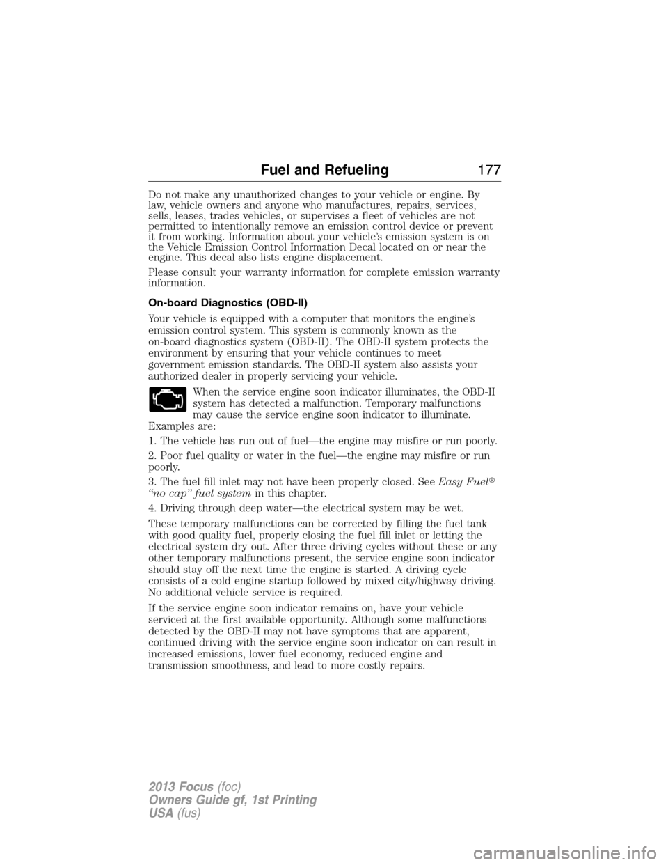 FORD FOCUS 2013 3.G Owners Manual Do not make any unauthorized changes to your vehicle or engine. By
law, vehicle owners and anyone who manufactures, repairs, services,
sells, leases, trades vehicles, or supervises a fleet of vehicles FORD FOCUS 2013 3.G Owners Manual Do not make any unauthorized changes to your vehicle or engine. By
law, vehicle owners and anyone who manufactures, repairs, services,
sells, leases, trades vehicles, or supervises a fleet of vehicles