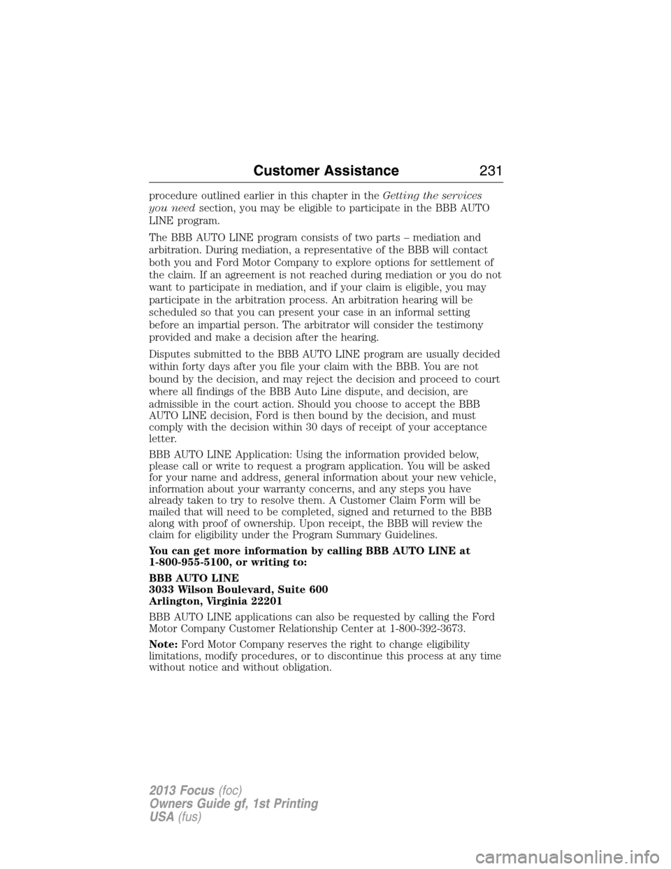 FORD FOCUS 2013 3.G Owners Manual procedure outlined earlier in this chapter in theGetting the services
you needsection, you may be eligible to participate in the BBB AUTO
LINE program.
The BBB AUTO LINE program consists of two parts 