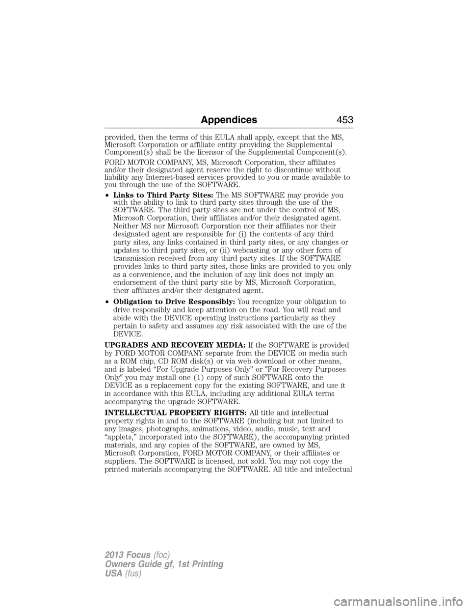 FORD FOCUS 2013 3.G Owners Manual provided, then the terms of this EULA shall apply, except that the MS,
Microsoft Corporation or affiliate entity providing the Supplemental
Component(s) shall be the licensor of the Supplemental Compo