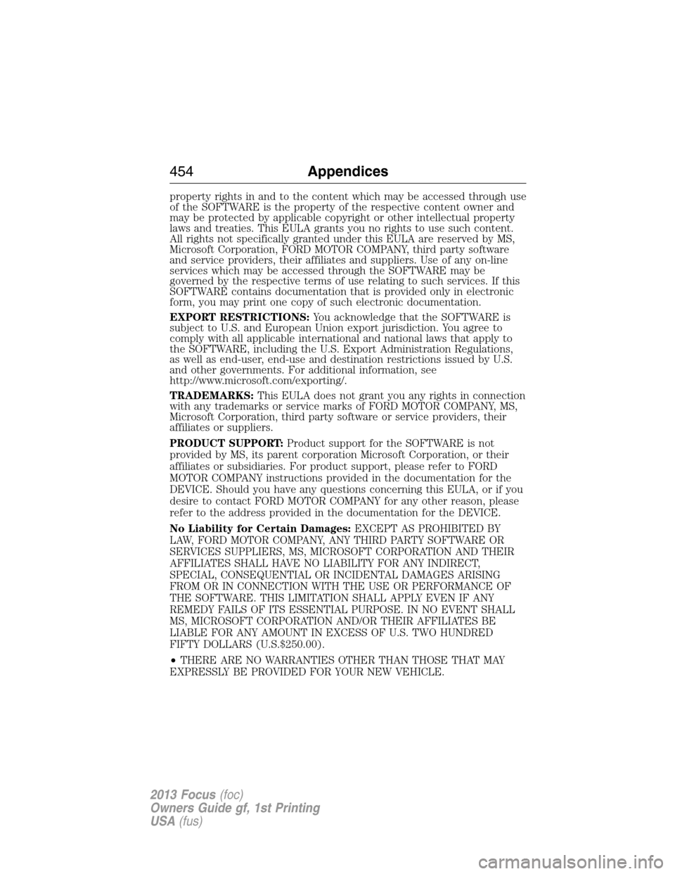 FORD FOCUS 2013 3.G Owners Manual property rights in and to the content which may be accessed through use
of the SOFTWARE is the property of the respective content owner and
may be protected by applicable copyright or other intellectu