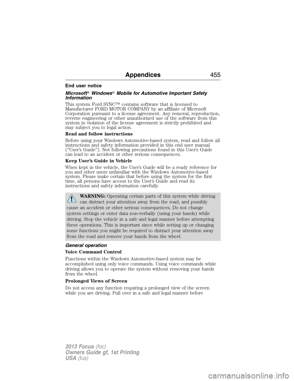 FORD FOCUS 2013 3.G Owners Manual End user notice
MicrosoftWindowsMobile for Automotive Important Safety
Information
This system Ford SYNC™ contains software that is licensed to
Manufacturer FORD MOTOR COMPANY by an affiliate of M
