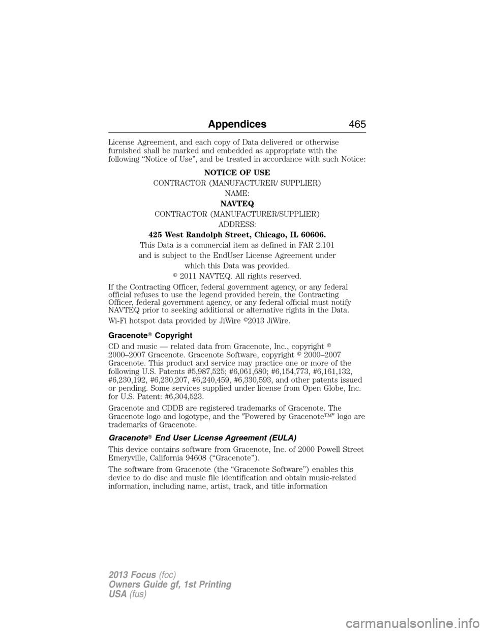 FORD FOCUS 2013 3.G Owners Manual License Agreement, and each copy of Data delivered or otherwise
furnished shall be marked and embedded as appropriate with the
following “Notice of Use”, and be treated in accordance with such Not FORD FOCUS 2013 3.G Owners Manual License Agreement, and each copy of Data delivered or otherwise
furnished shall be marked and embedded as appropriate with the
following “Notice of Use”, and be treated in accordance with such Not