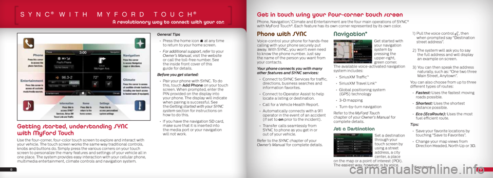 FORD FOCUS 2013 3.G Quick Reference Guide SYnc® wiTh mYfOrd TOuch®
Phone with SYNC
Voice-control your phone for hands-free
calling with your phone securely put
away. With SYNC, you won’t even need
to know the phone number. Just say
t FORD FOCUS 2013 3.G Quick Reference Guide SYnc® wiTh mYfOrd TOuch®
Phone with SYNC
Voice-control your phone for hands-free
calling with your phone securely put
away. With SYNC, you won’t even need
to know the phone number. Just say
t