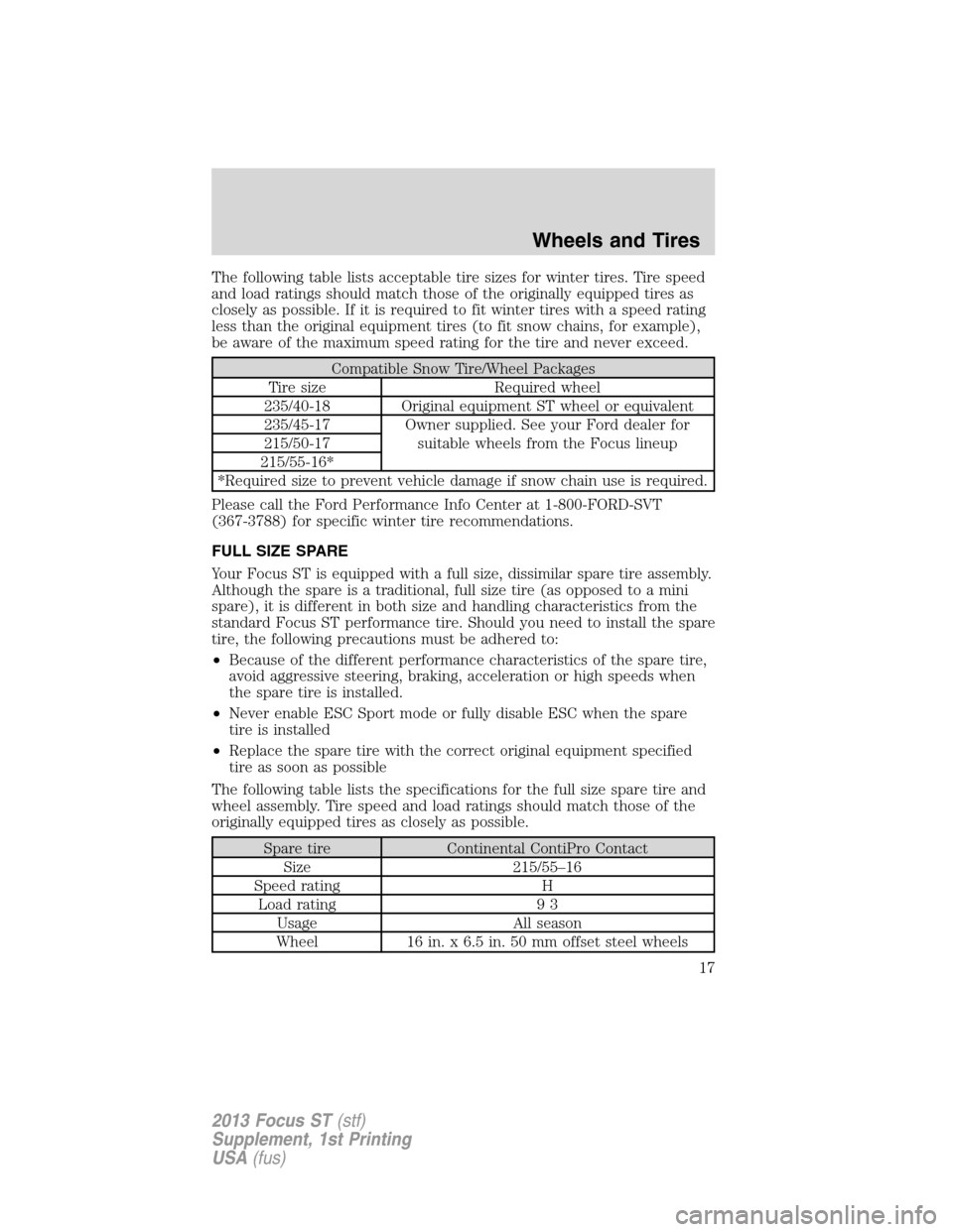 FORD FOCUS 2013 3.G ST Supplement Manual The following table lists acceptable tire sizes for winter tires. Tire speed
and load ratings should match those of the originally equipped tires as
closely as possible. If it is required to fit winte