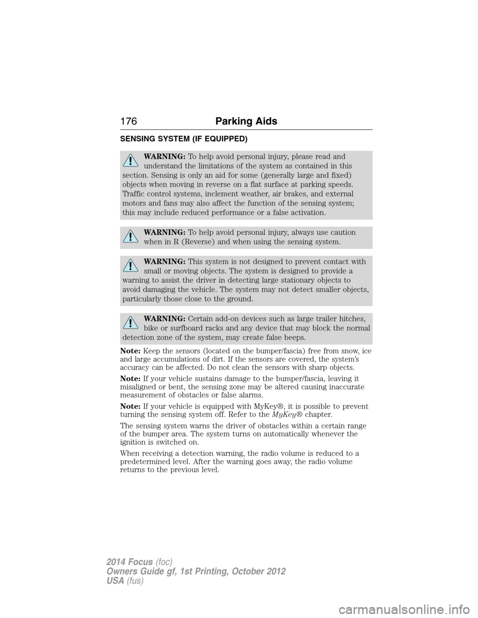 FORD FOCUS 2014 3.G Owners Manual SENSING SYSTEM (IF EQUIPPED)
WARNING:To help avoid personal injury, please read and
understand the limitations of the system as contained in this
section. Sensing is only an aid for some (generally la