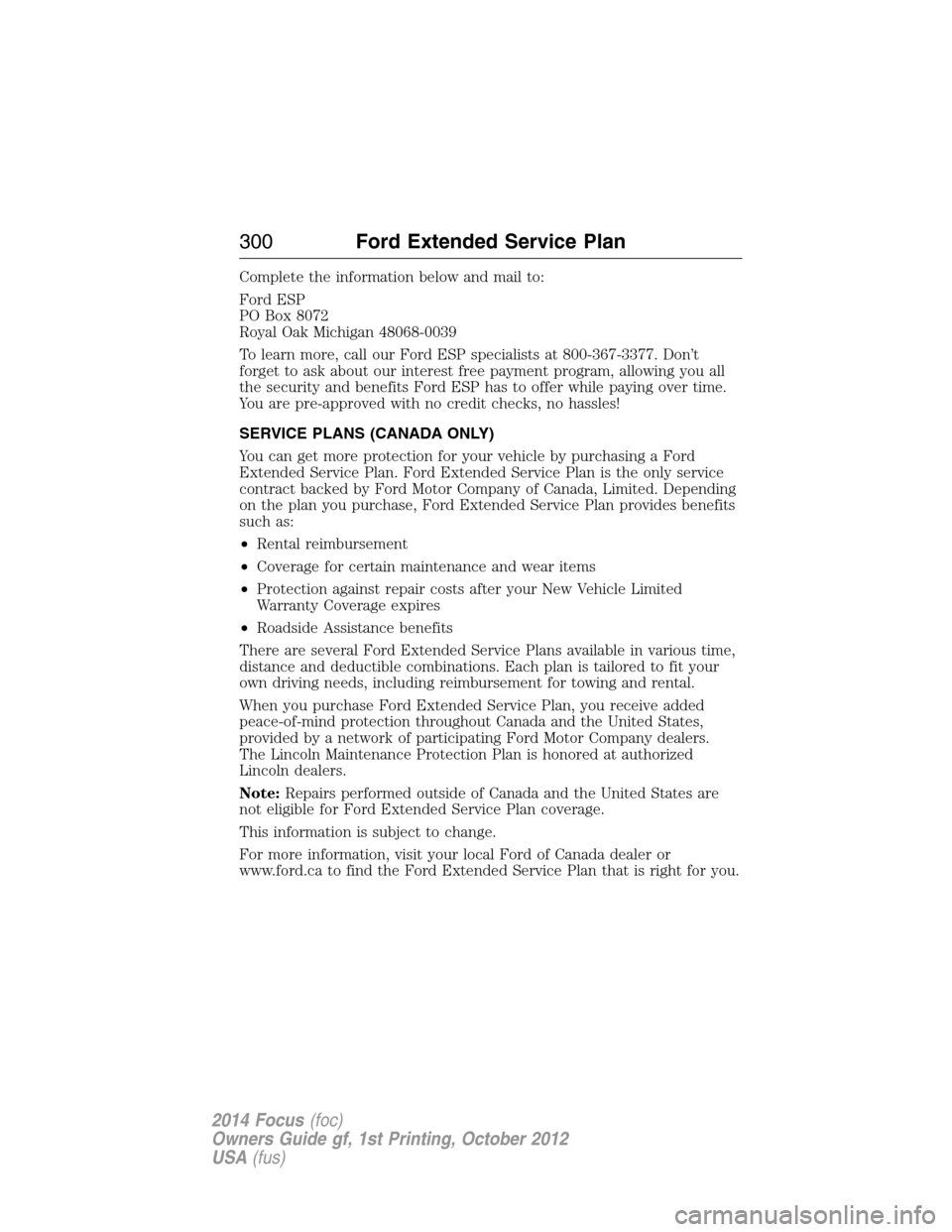 FORD FOCUS 2014 3.G Owners Manual Complete the information below and mail to:
Ford ESP
PO Box 8072
Royal Oak Michigan 48068-0039
To learn more, call our Ford ESP specialists at 800-367-3377. Don’t
forget to ask about our interest fr