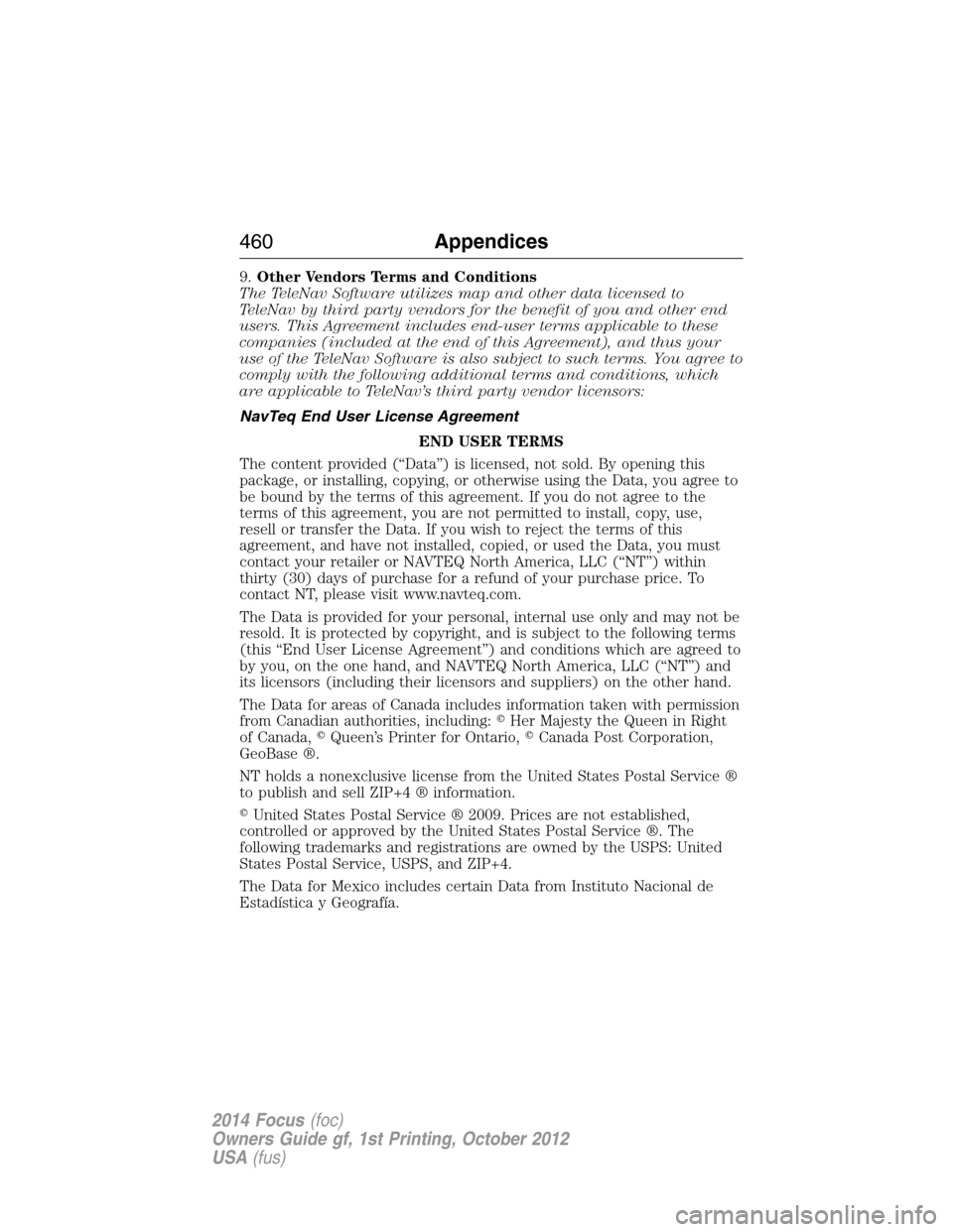 FORD FOCUS 2014 3.G Owners Manual 9.Other Vendors Terms and Conditions
The TeleNav Software utilizes map and other data licensed to
TeleNav by third party vendors for the benefit of you and other end
users. This Agreement includes end