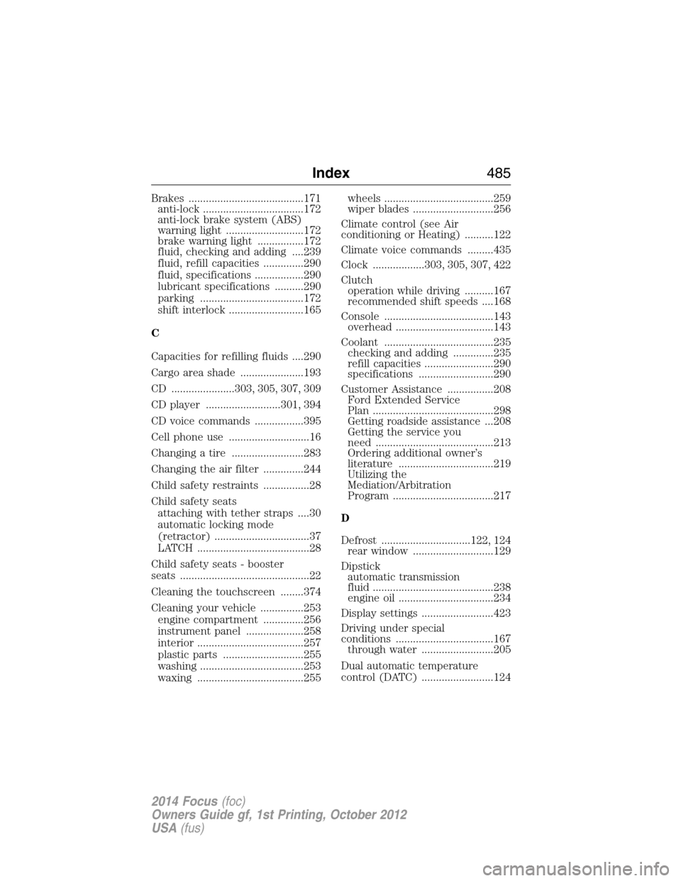 FORD FOCUS 2014 3.G Service Manual Brakes ........................................171
anti-lock ...................................172
anti-lock brake system (ABS)
warning light ...........................172
brake warning light ......