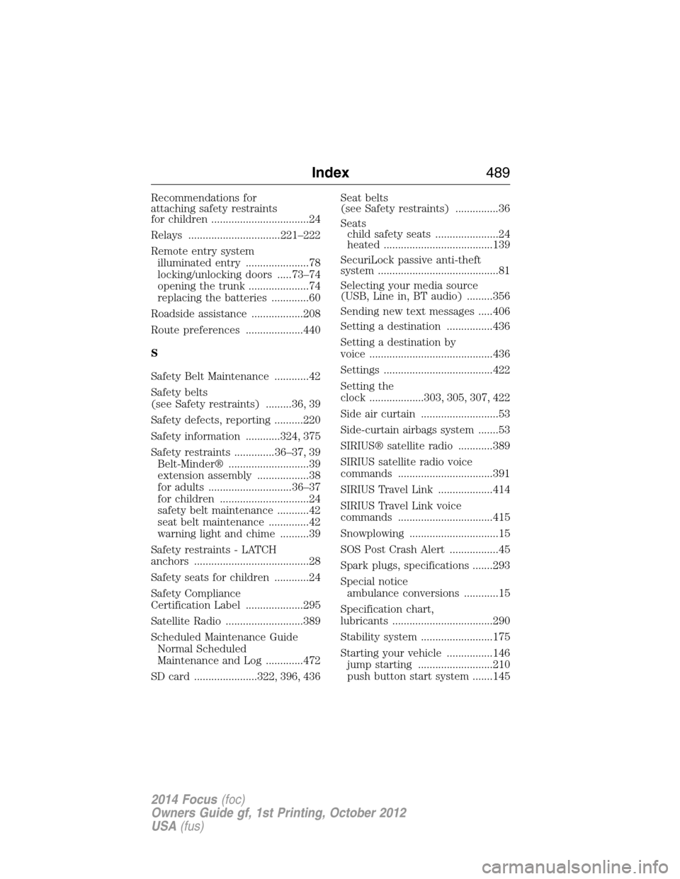 FORD FOCUS 2014 3.G Manual PDF Recommendations for
attaching safety restraints
for children ..................................24
Relays ................................221–222
Remote entry system
illuminated entry ...............