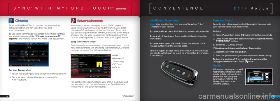 FORD FOCUS 2014 3.G Quick Reference Guide 2014 focussync® wiTh my ford Touch®* continued
      Climate
SYNC	with	MyFord	Touch	controls	the	temperature, 	
airflow	direction	and	fan	speed	for	you	and	 
your	passenger. 	
To	use	voice	commands	