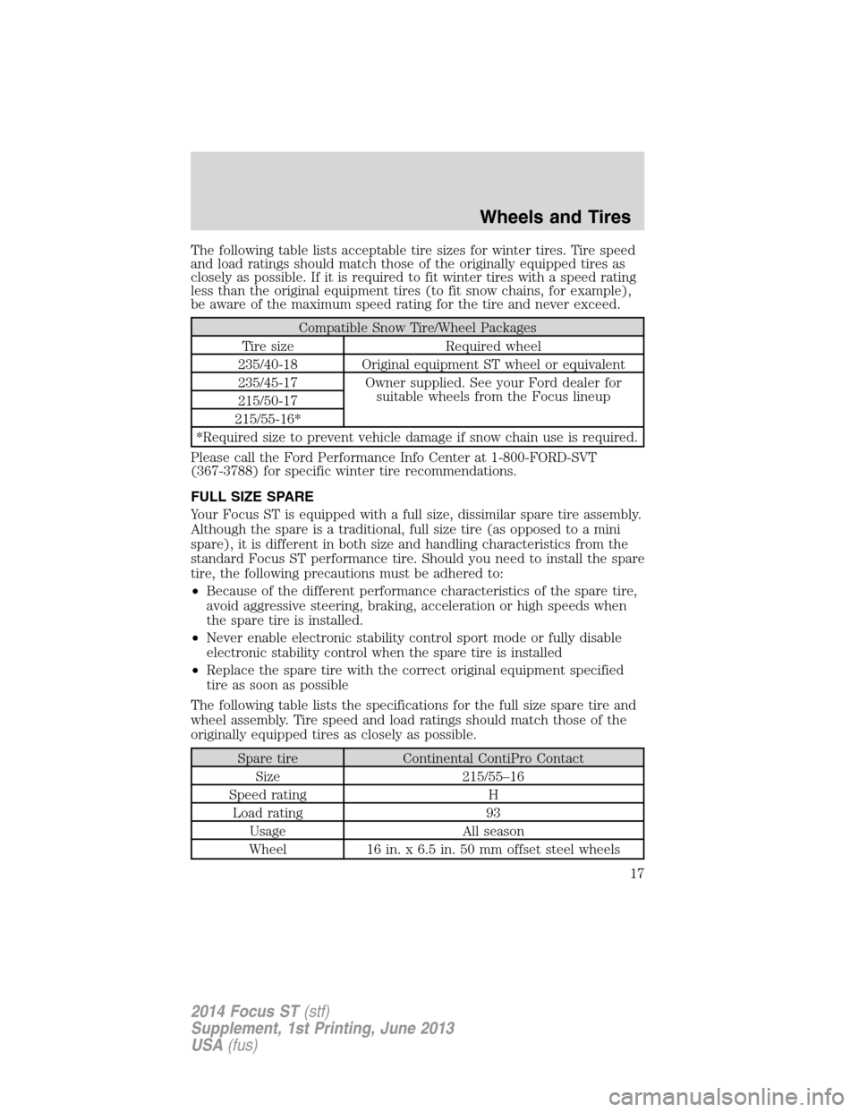 FORD FOCUS 2014 3.G ST Supplement Manual The following table lists acceptable tire sizes for winter tires. Tire speed
and load ratings should match those of the originally equipped tires as
closely as possible. If it is required to fit winte FORD FOCUS 2014 3.G ST Supplement Manual The following table lists acceptable tire sizes for winter tires. Tire speed
and load ratings should match those of the originally equipped tires as
closely as possible. If it is required to fit winte