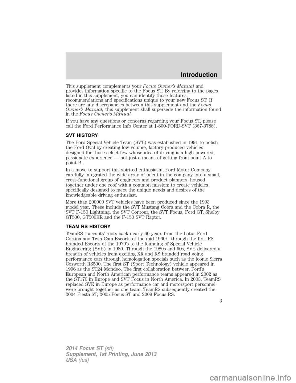 FORD FOCUS 2014 3.G ST Supplement Manual This supplement complements yourFocus Owner’s Manualand
provides information specific to the Focus ST. By referring to the pages
listed in this supplement, you can identify those features,
recommend FORD FOCUS 2014 3.G ST Supplement Manual This supplement complements yourFocus Owner’s Manualand
provides information specific to the Focus ST. By referring to the pages
listed in this supplement, you can identify those features,
recommend