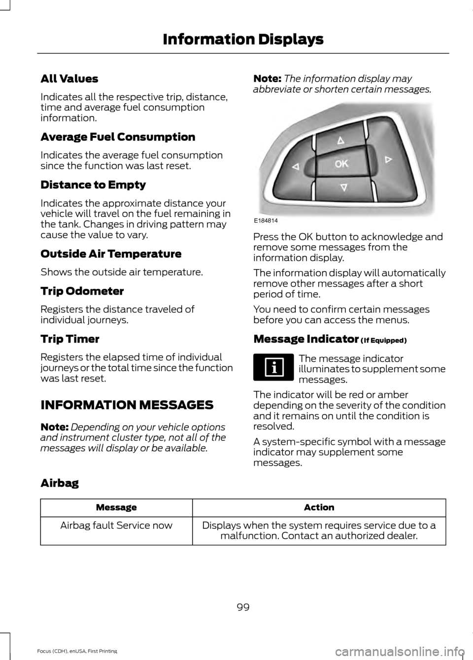 FORD FOCUS 2015 3.G Owners Manual All Values
Indicates all the respective trip, distance,
time and average fuel consumption
information.
Average Fuel Consumption
Indicates the average fuel consumption
since the function was last reset