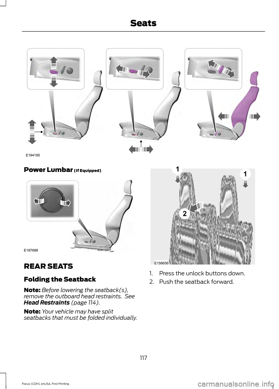 FORD FOCUS 2015 3.G Owners Manual Power Lumbar (If Equipped)
REAR SEATS
Folding the Seatback
Note:
Before lowering the seatback(s),
remove the outboard head restraints.  See
Head Restraints
 (page 114).
Note: Your vehicle may have spl