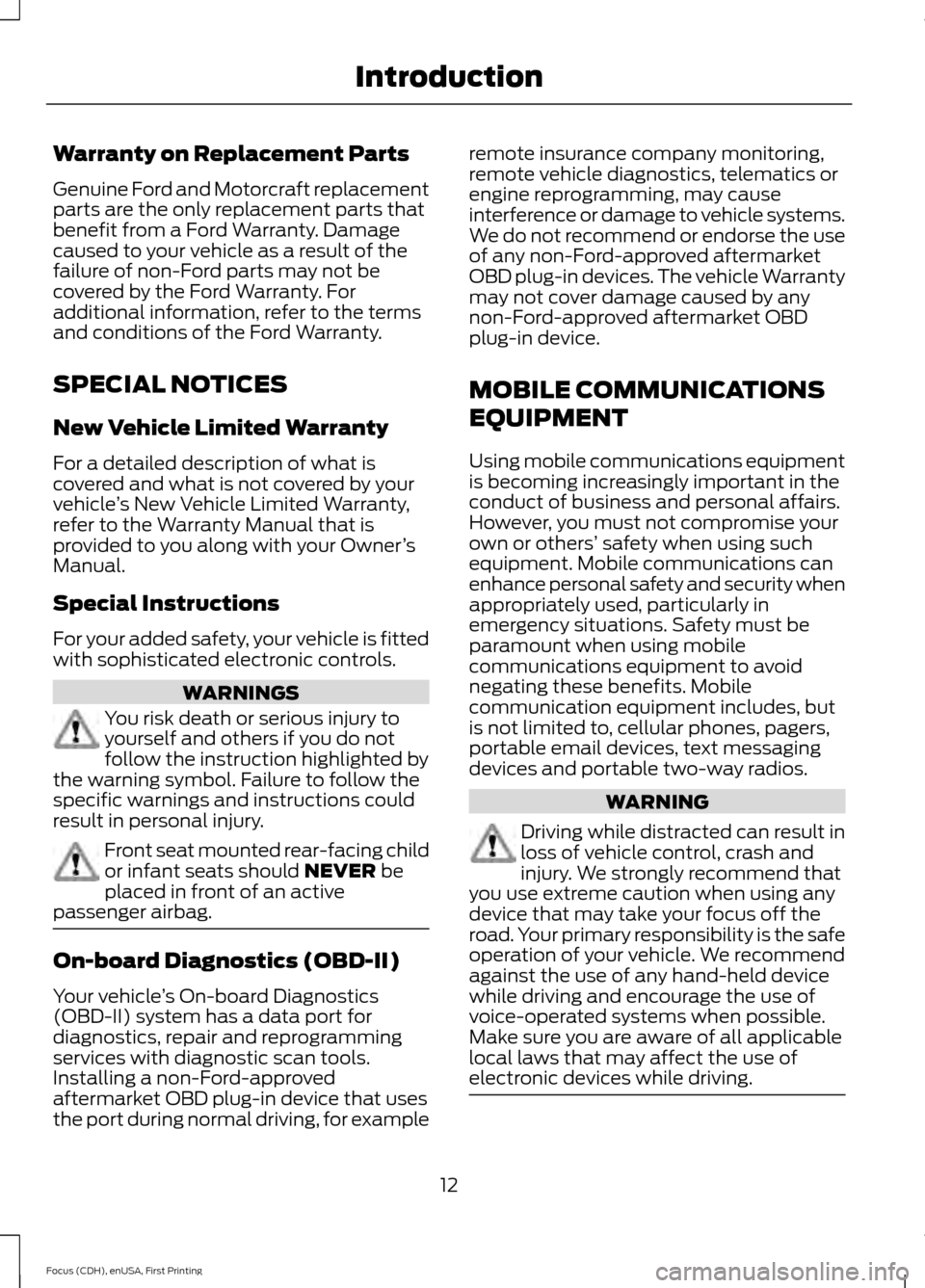 FORD FOCUS 2015 3.G User Guide Warranty on Replacement Parts
Genuine Ford and Motorcraft replacement
parts are the only replacement parts that
benefit from a Ford Warranty. Damage
caused to your vehicle as a result of the
failure o FORD FOCUS 2015 3.G User Guide Warranty on Replacement Parts
Genuine Ford and Motorcraft replacement
parts are the only replacement parts that
benefit from a Ford Warranty. Damage
caused to your vehicle as a result of the
failure o