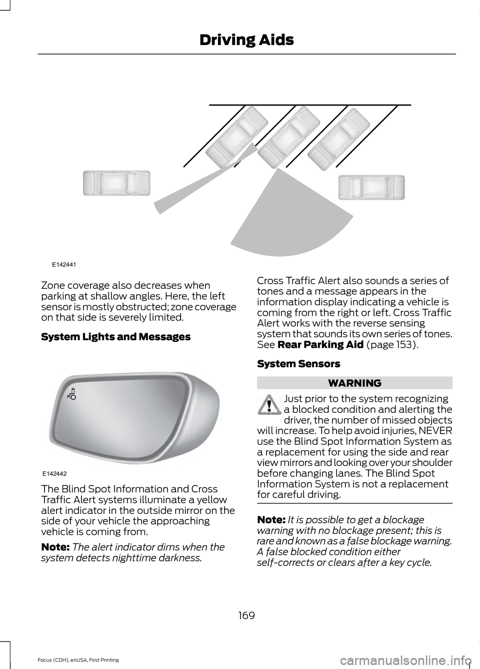FORD FOCUS 2015 3.G Owners Manual Zone coverage also decreases when
parking at shallow angles. Here, the left
sensor is mostly obstructed; zone coverage
on that side is severely limited.
System Lights and Messages
The Blind Spot Infor FORD FOCUS 2015 3.G Owners Manual Zone coverage also decreases when
parking at shallow angles. Here, the left
sensor is mostly obstructed; zone coverage
on that side is severely limited.
System Lights and Messages
The Blind Spot Infor
