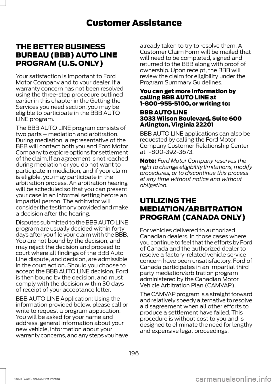 FORD FOCUS 2015 3.G Owners Manual THE BETTER BUSINESS
BUREAU (BBB) AUTO LINE
PROGRAM (U.S. ONLY)
Your satisfaction is important to Ford
Motor Company and to your dealer. If a
warranty concern has not been resolved
using the three-step FORD FOCUS 2015 3.G Owners Manual THE BETTER BUSINESS
BUREAU (BBB) AUTO LINE
PROGRAM (U.S. ONLY)
Your satisfaction is important to Ford
Motor Company and to your dealer. If a
warranty concern has not been resolved
using the three-step